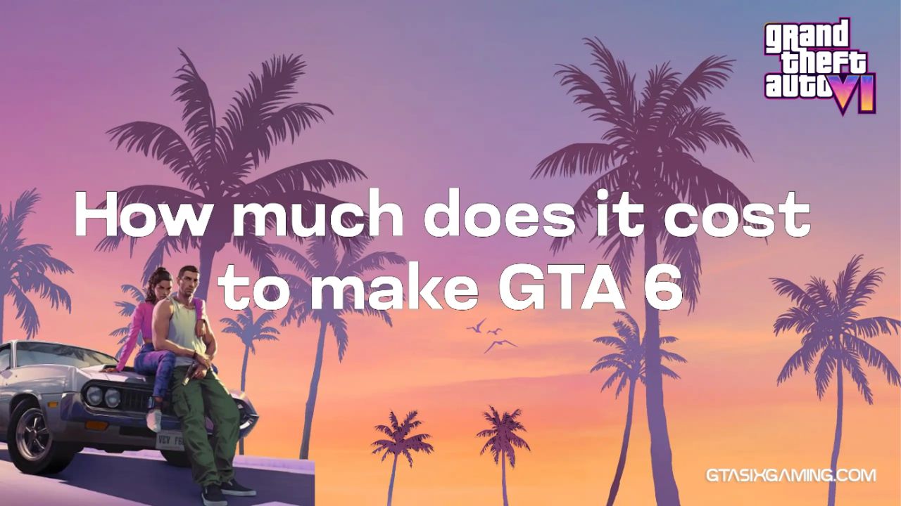 How Much Does It Cost To Make GTA 6