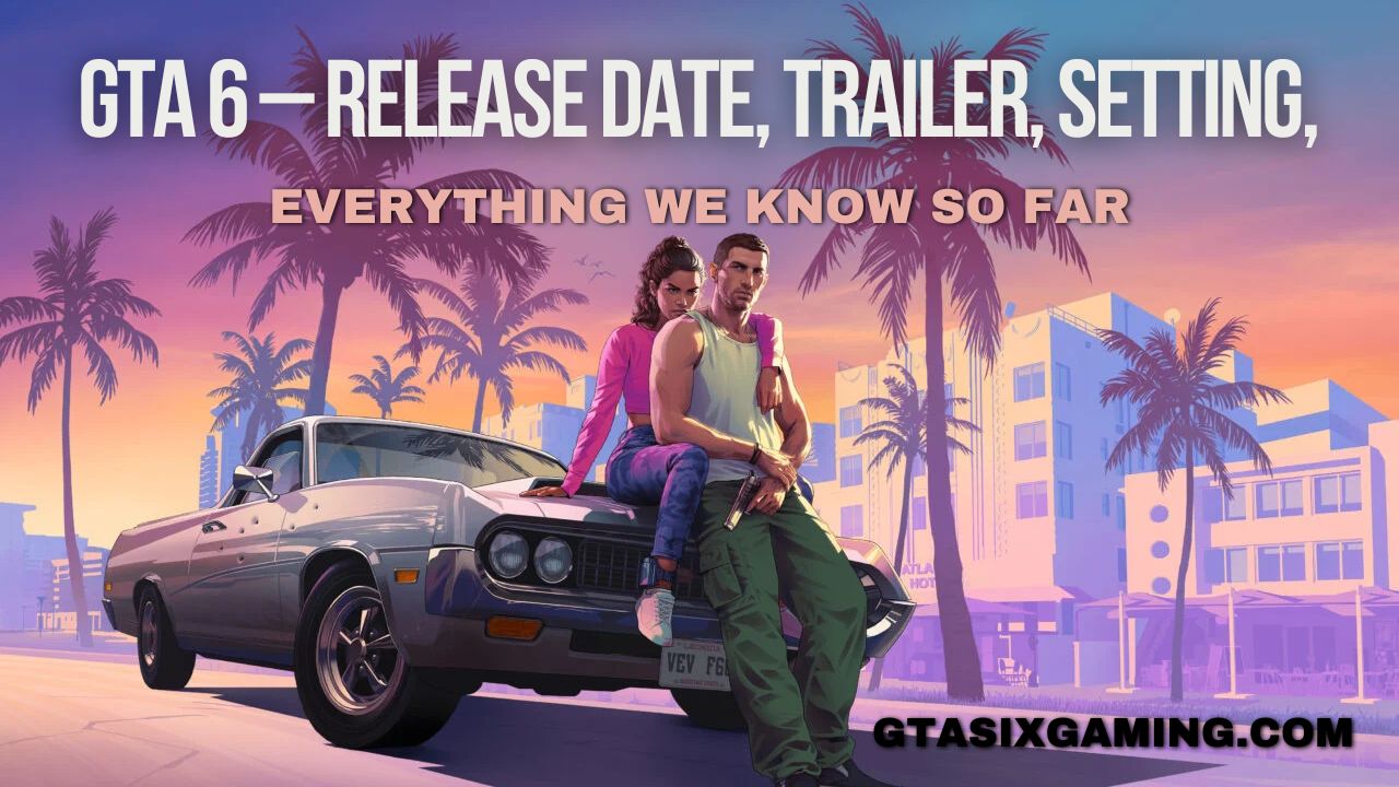 GTA 6 – Release Date, Trailer, Setting, & Everything We Know So Far