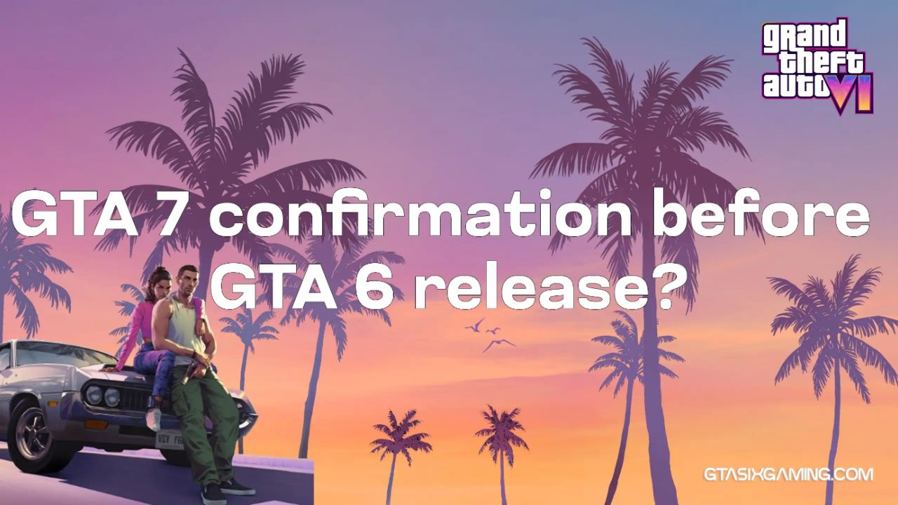 GTA 7 Confirmation Before GTA 6 Release