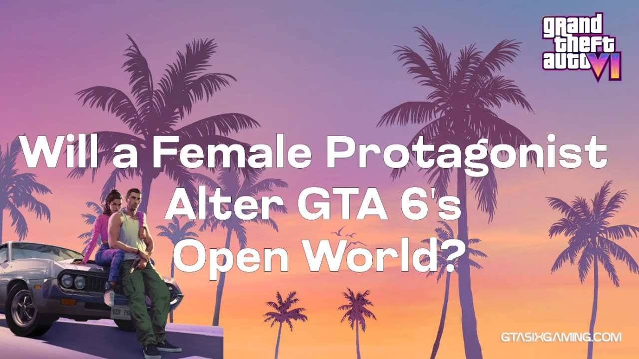 Female Protagonist Change GTA 6’s Open World