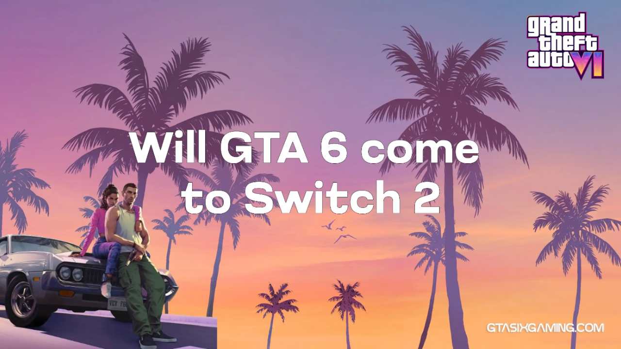 Will GTA 6 Come To Switch 2