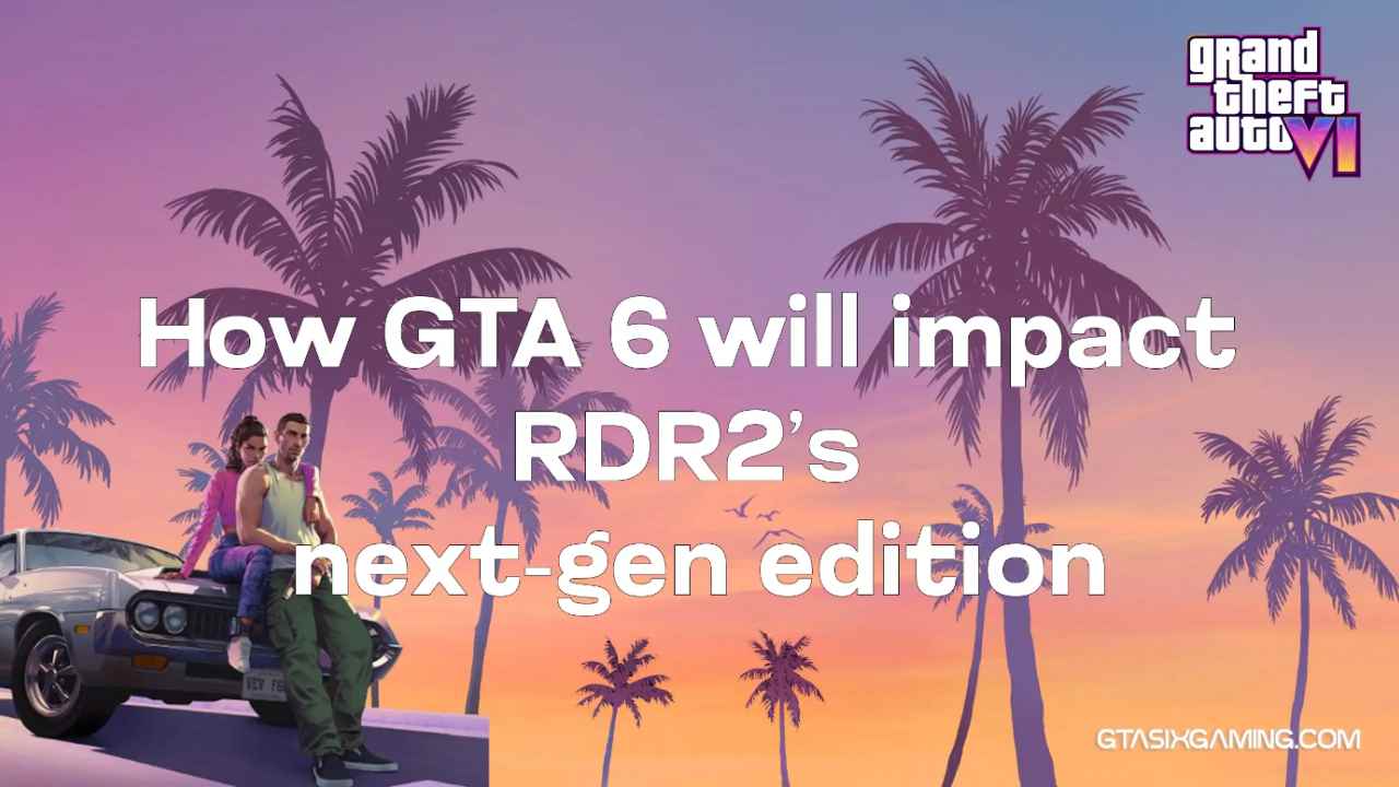 How GTA 6 Will Impact RDR2’s Next-Gen Edition