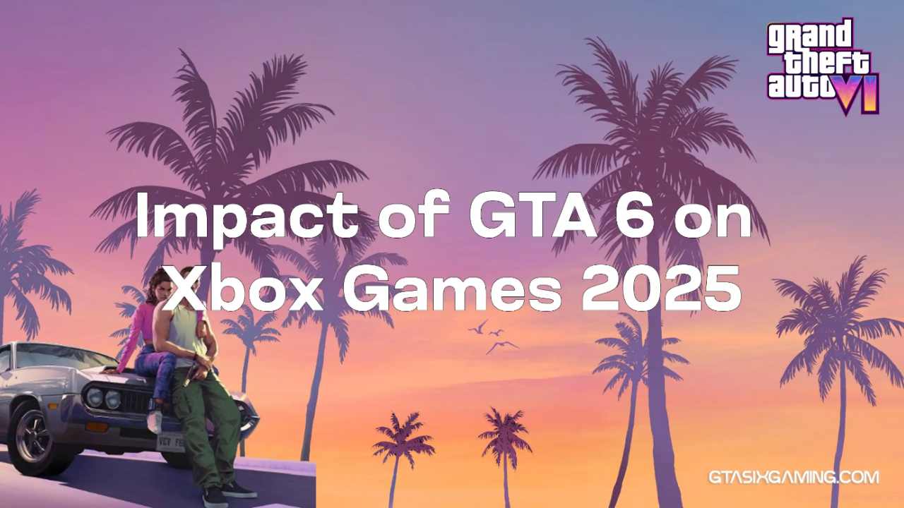 Impact Of GTA 6 On Xbox Games