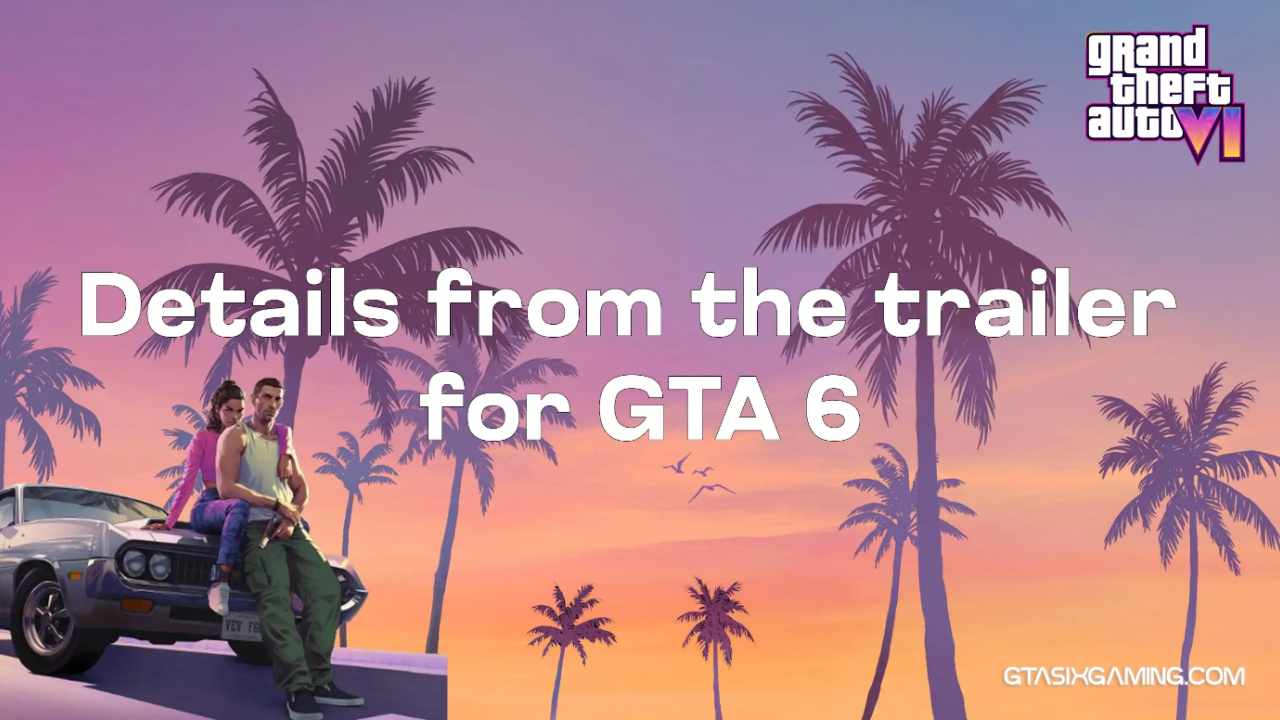 Details From The Trailer For GTA 6