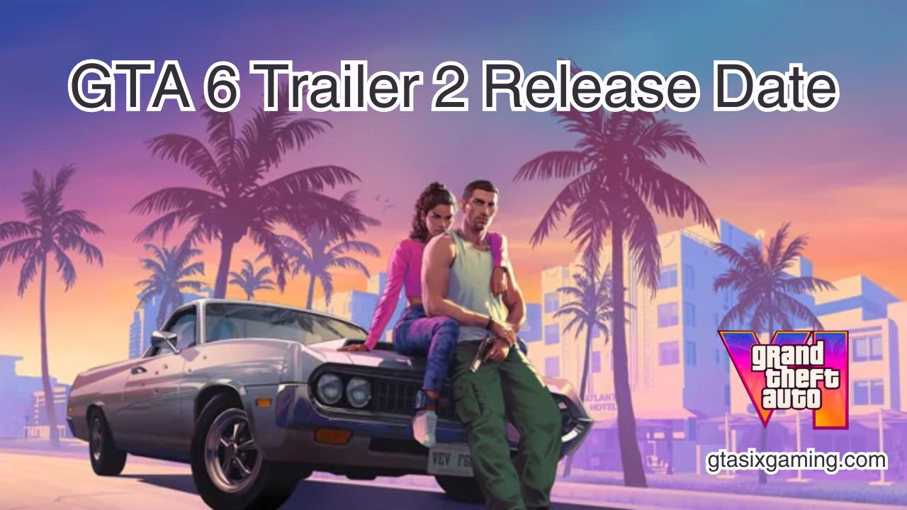 GTA 6 Trailer 2 Release Date