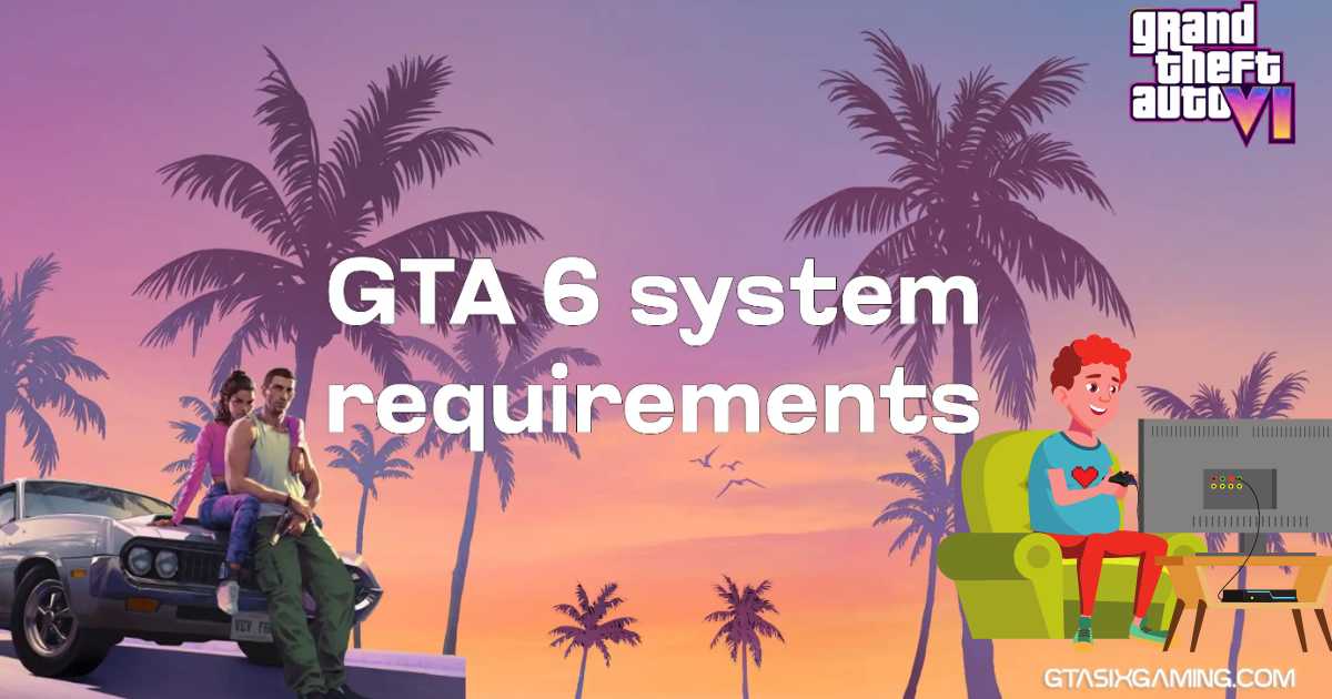 GTA 6 System Requirements