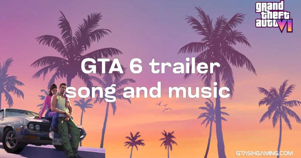 GTA 6 Trailer Song And Music