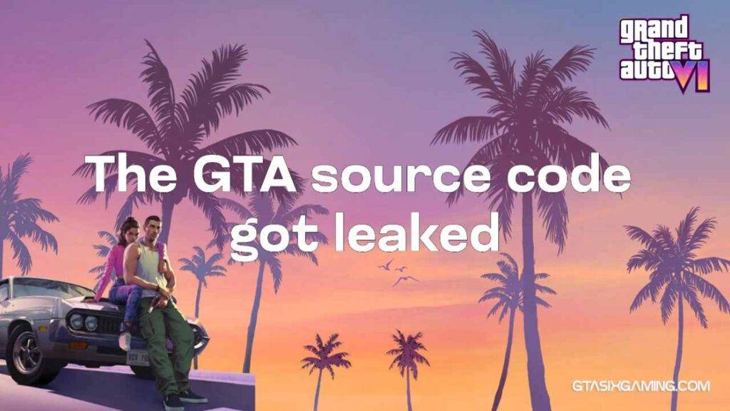 The GTA 6 Source Code Got Leaked