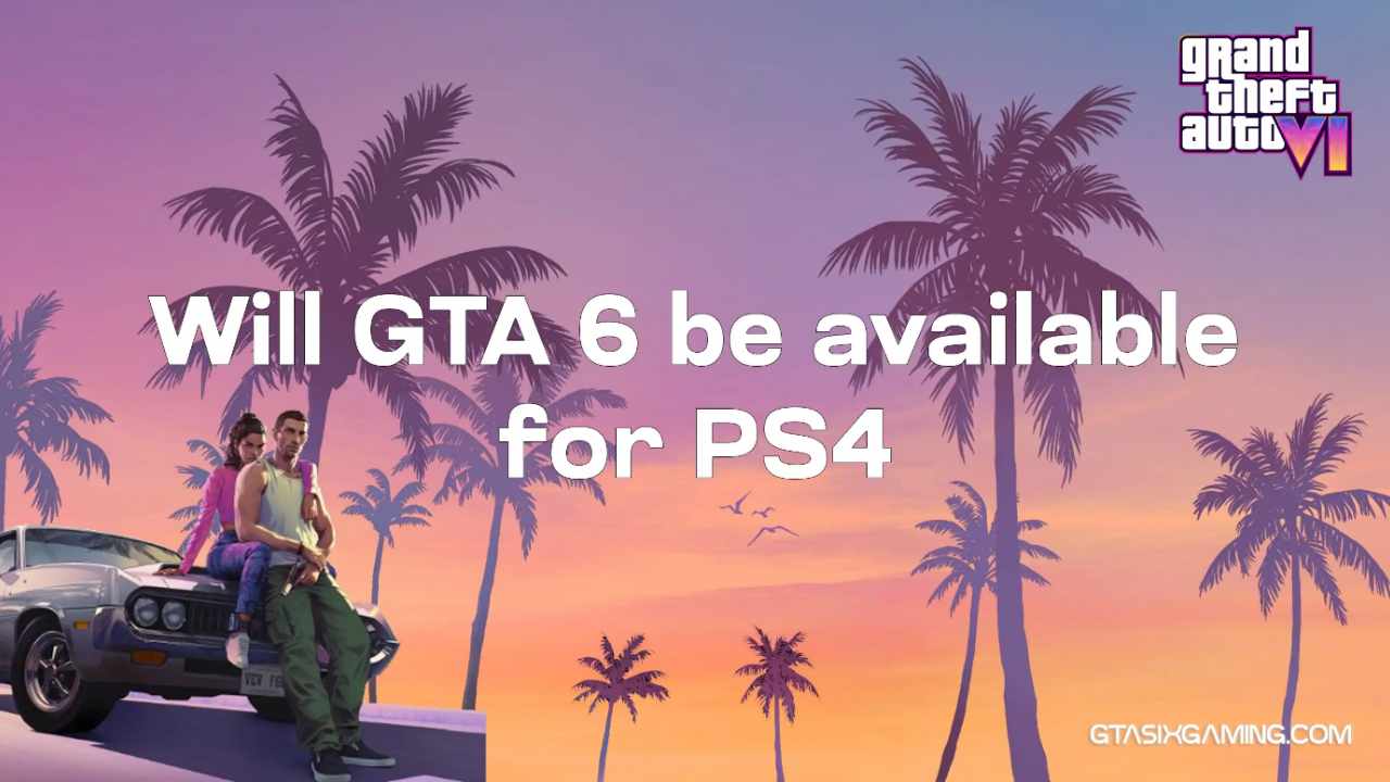 Will GTA 6 Be Available For PS4?