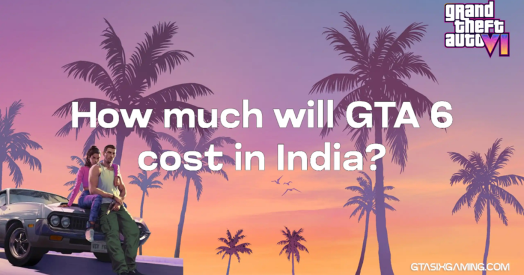 How Much Will GTA 6 Cost In India?