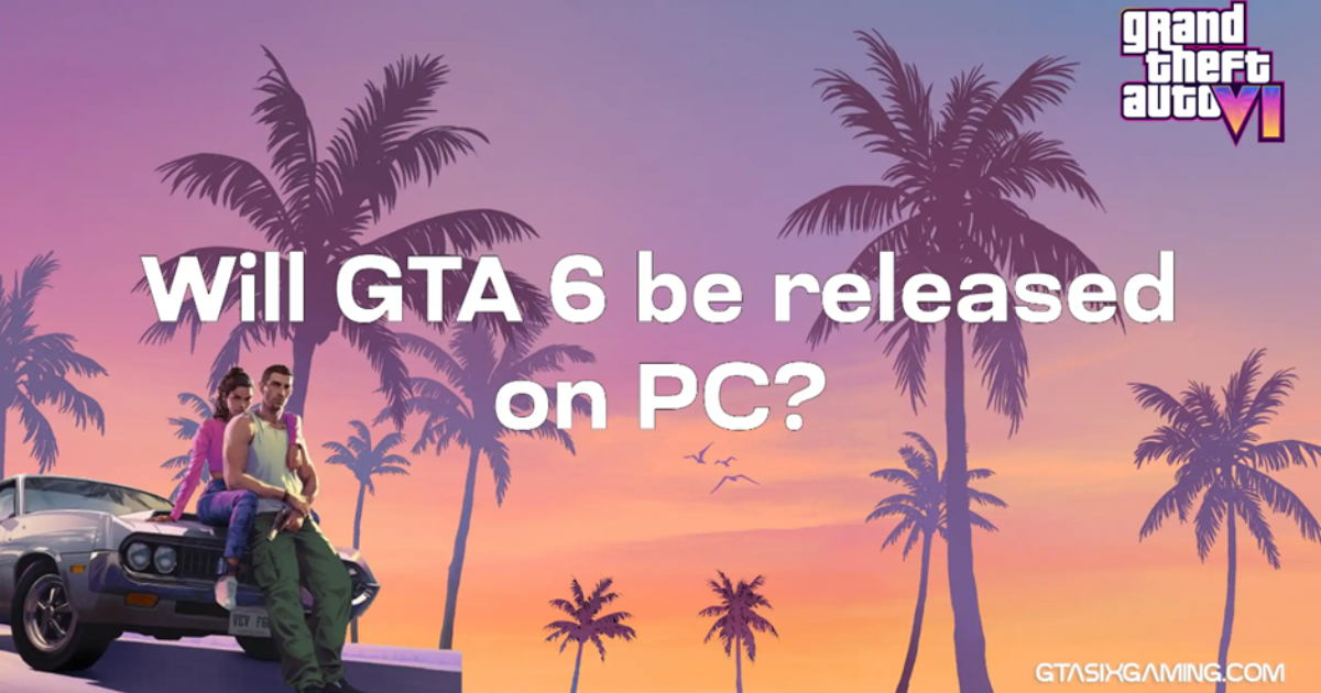 Will GTA 6 Be Released On PC?