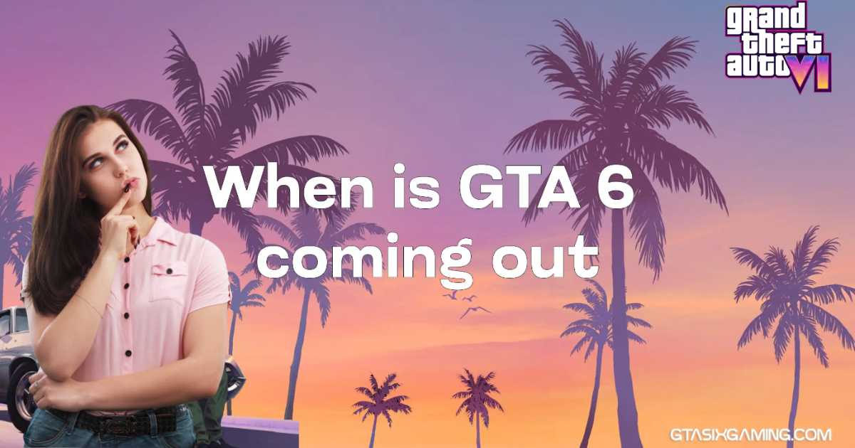 When Is GTA 6 Coming Out