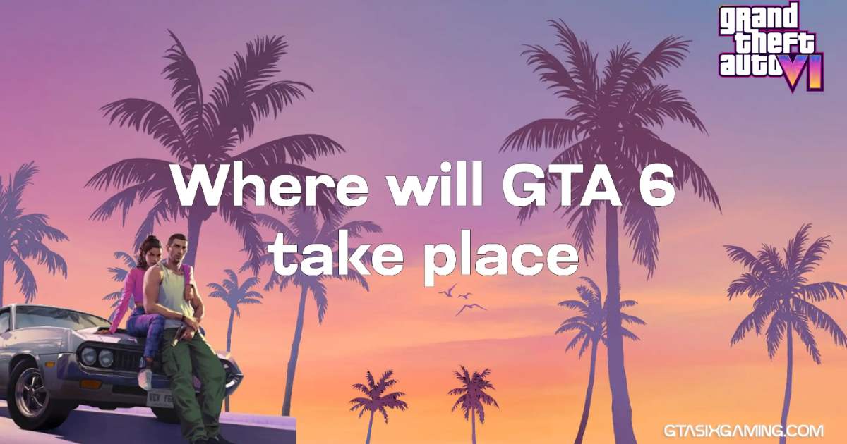 Where Will GTA 6 Take Place