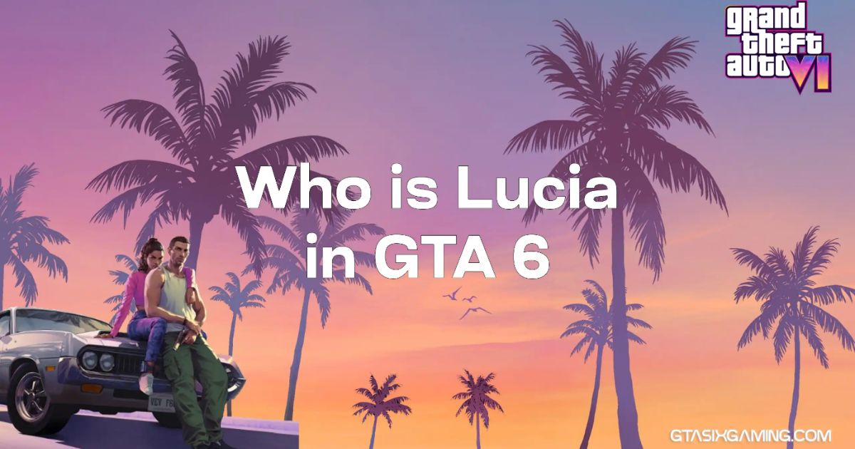 Who Is Lucia in GTA 6?