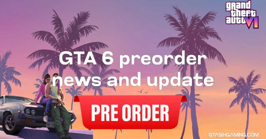 GTA 6 Pre-Order News And Update