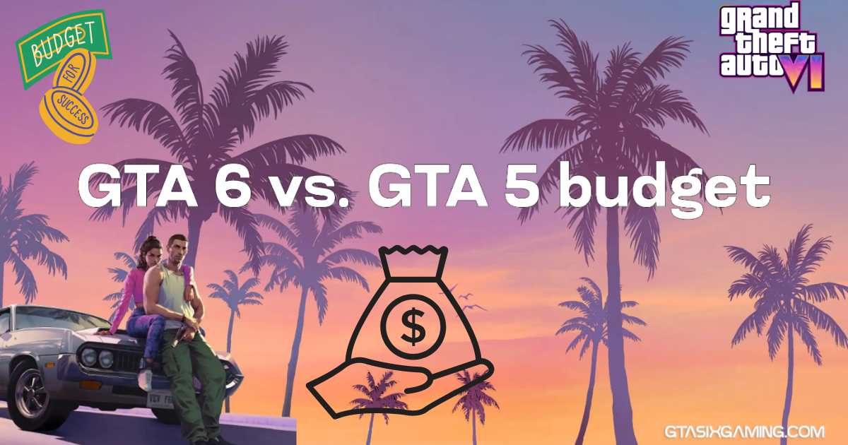 GTA 6 Vs GTA 5 Budget