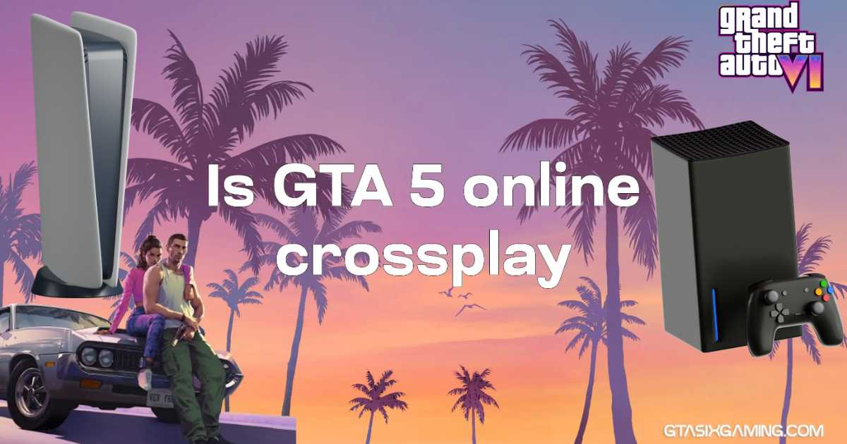 Is GTA 5 Online CorssPlay? 