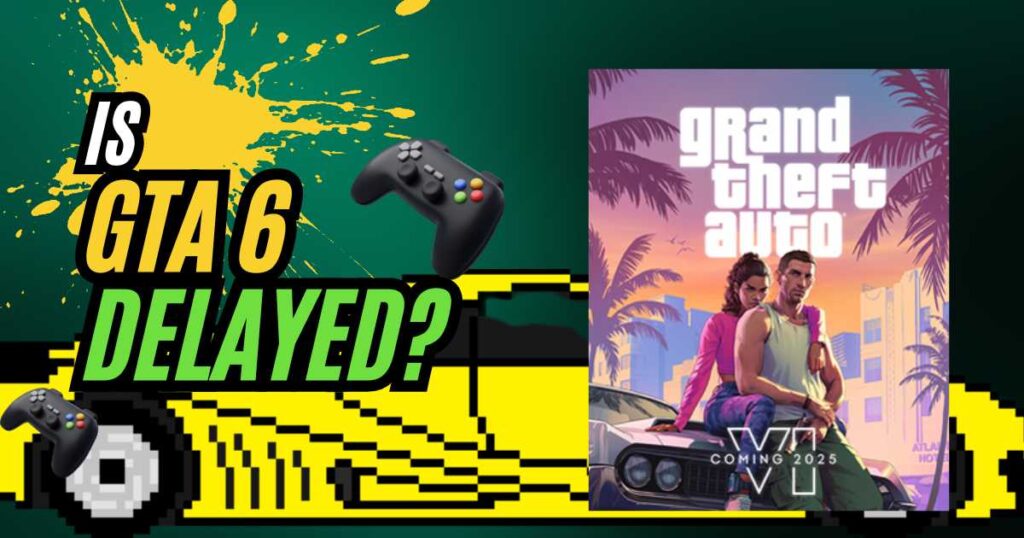 Is GTA 6 Delayed