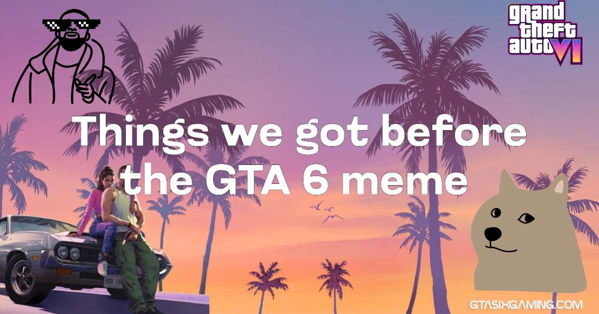 Things We Got Before The GTA 6 Memes