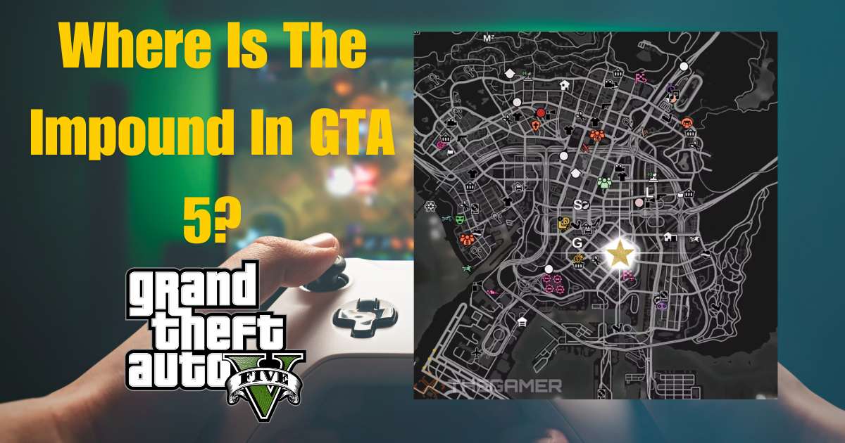 Where Is The Impound In GTA 5?