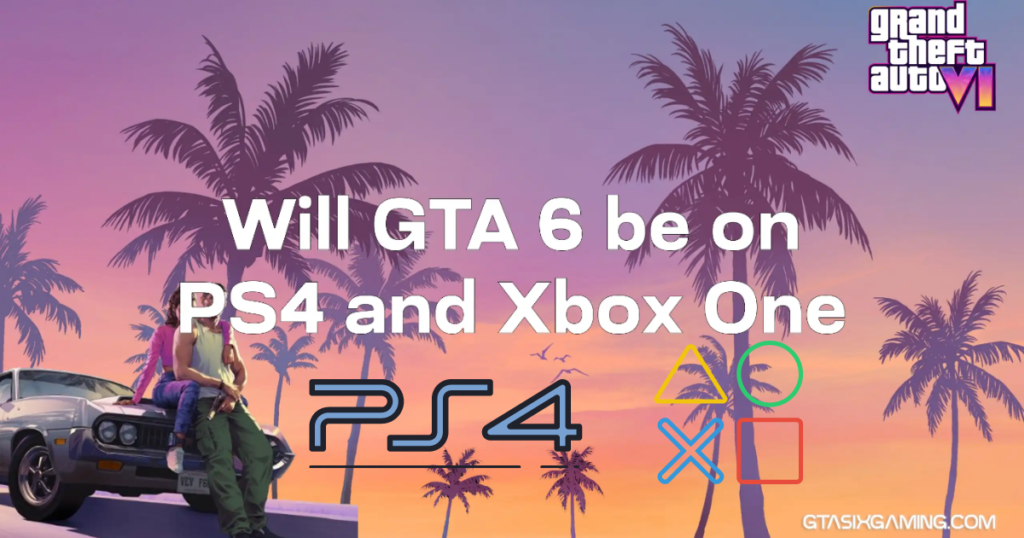 Will GTA 6 Be On PS4 And Xbox One